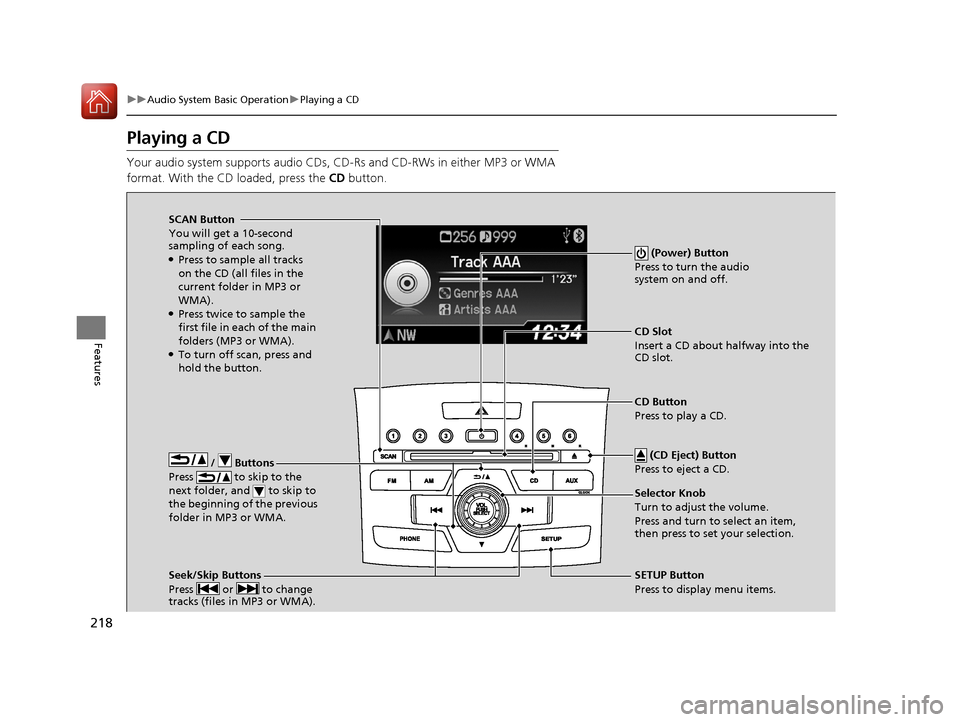 HONDA CR-V 2016 RM1, RM3, RM4 / 4.G Manual PDF 218
uuAudio System Basic Operation uPlaying a CD
Features
Playing a CD
Your audio system supports audio CDs, CD-Rs and CD-RWs in either MP3 or WMA
format. With the CD loaded, press the CD button.
/ HONDA CR-V 2016 RM1, RM3, RM4 / 4.G Manual PDF 218
uuAudio System Basic Operation uPlaying a CD
Features
Playing a CD
Your audio system supports audio CDs, CD-Rs and CD-RWs in either MP3 or WMA
format. With the CD loaded, press the CD button.
/