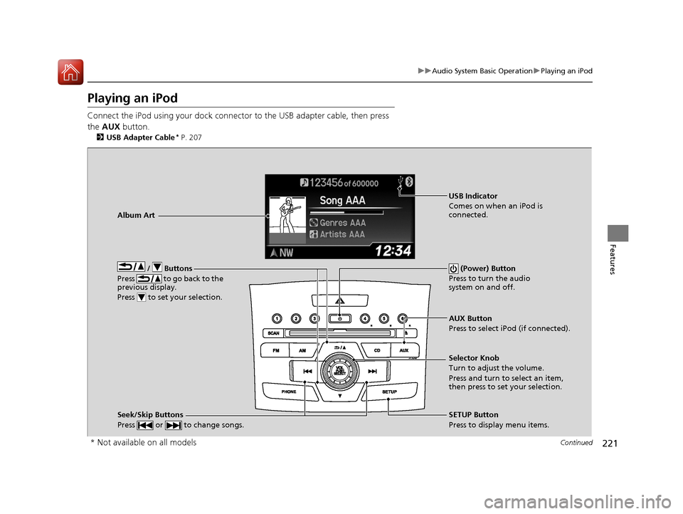 HONDA CR-V 2016 RM1, RM3, RM4 / 4.G Manual PDF 221
uuAudio System Basic Operation uPlaying an iPod
Continued
Features
Playing an iPod
Connect the iPod using your dock connector to the USB adapter cable, then press
the AUX button.
2USB Adapter C HONDA CR-V 2016 RM1, RM3, RM4 / 4.G Manual PDF 221
uuAudio System Basic Operation uPlaying an iPod
Continued
Features
Playing an iPod
Connect the iPod using your dock connector to the USB adapter cable, then press
the AUX button.
2USB Adapter C