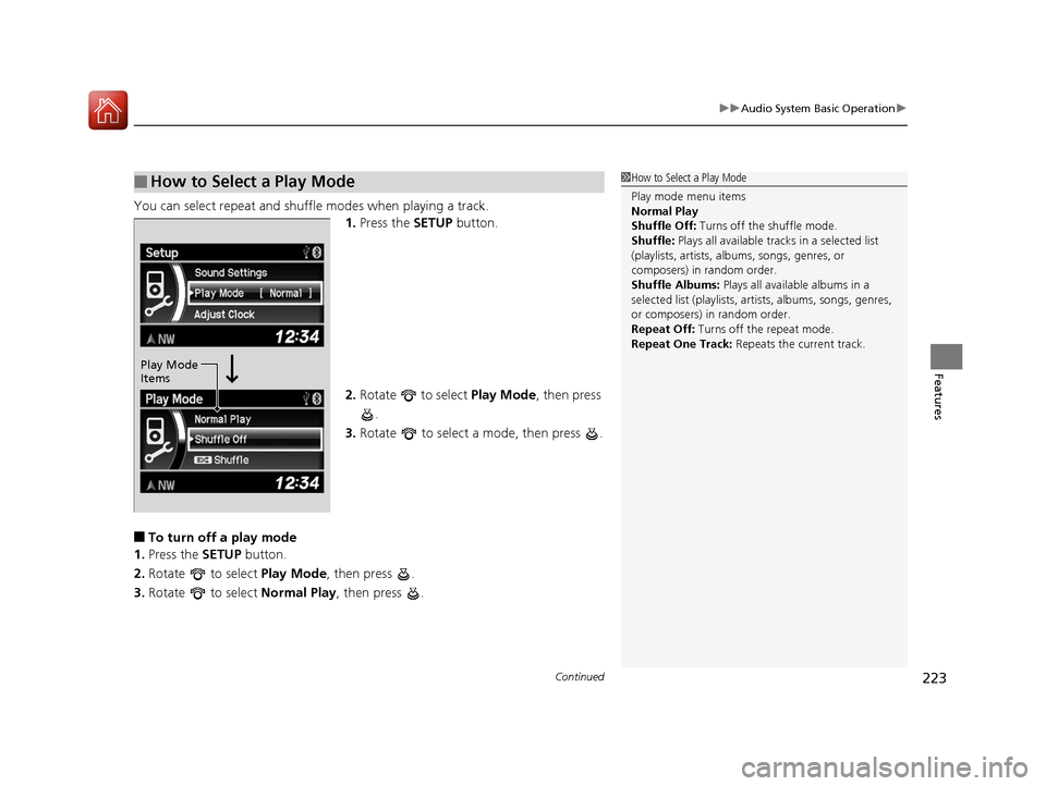 HONDA CR-V 2016 RM1, RM3, RM4 / 4.G Owners Guide Continued223
uuAudio System Basic Operation u
Features
You can select repeat and shuffle modes when playing a track.
1.Press the  SETUP button.
2. Rotate   to select  Play Mode, then press 
.
3. Rotat