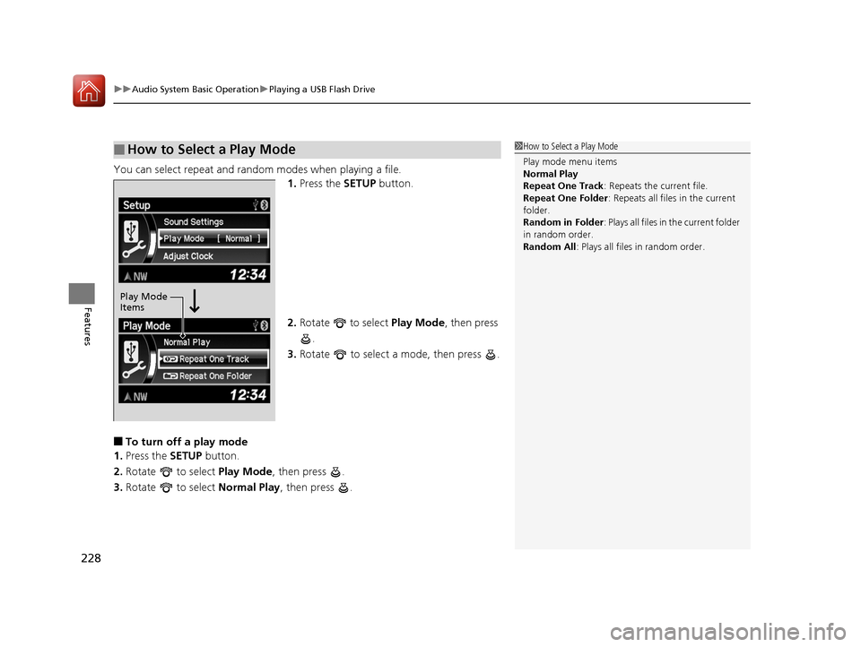 HONDA CR-V 2016 RM1, RM3, RM4 / 4.G Owners Guide uuAudio System Basic Operation uPlaying a USB Flash Drive
228
Features
You can select repeat and random modes when playing a file.
1.Press the  SETUP button.
2. Rotate   to select  Play Mode, then pre