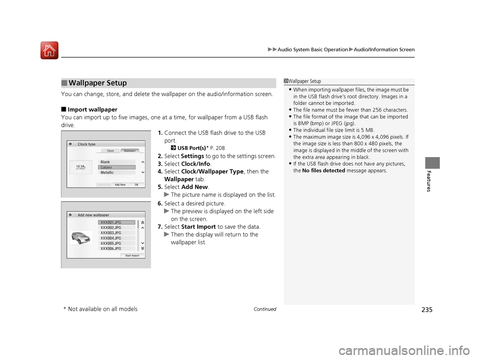 HONDA CR-V 2016 RM1, RM3, RM4 / 4.G Owners Manual Continued235
uuAudio System Basic Operation uAudio/Information Screen
Features
You can change, store, and delete the wa llpaper on the audio/information screen.
■Import wallpaper
You can import up t