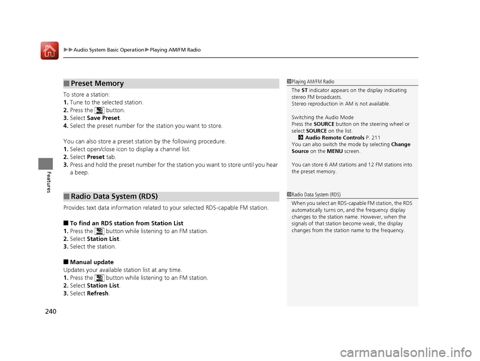 HONDA CR-V 2016 RM1, RM3, RM4 / 4.G Owners Manual uuAudio System Basic Operation uPlaying AM/FM Radio
240
Features
To store a station:
1. Tune to the selected station.
2. Press the   button.
3. Select  Save Preset .
4. Select the preset number for th