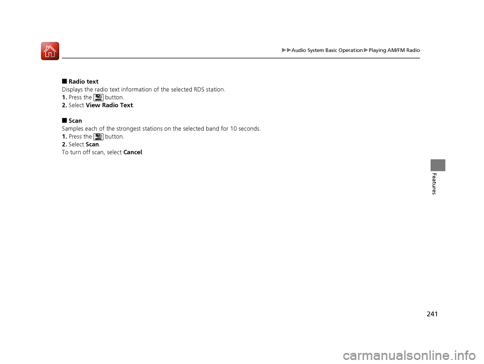HONDA CR-V 2016 RM1, RM3, RM4 / 4.G User Guide 241
uuAudio System Basic Operation uPlaying AM/FM Radio
Features
■Radio text
Displays the radio text informat ion of the selected RDS station.
1. Press the   button.
2. Select  View Radio Text .
■