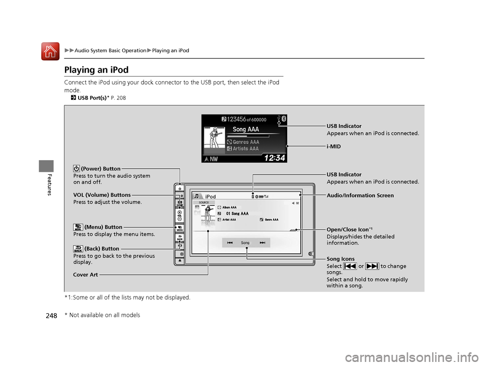 HONDA CR-V 2016 RM1, RM3, RM4 / 4.G Owners Manual 248
uuAudio System Basic Operation uPlaying an iPod
Features
Playing an iPod
Connect the iPod using your dock connector to the USB port, then select the iPod
mode.
2 USB Port(s)* P. 208
*1:Some or al HONDA CR-V 2016 RM1, RM3, RM4 / 4.G Owners Manual 248
uuAudio System Basic Operation uPlaying an iPod
Features
Playing an iPod
Connect the iPod using your dock connector to the USB port, then select the iPod
mode.
2 USB Port(s)* P. 208
*1:Some or al