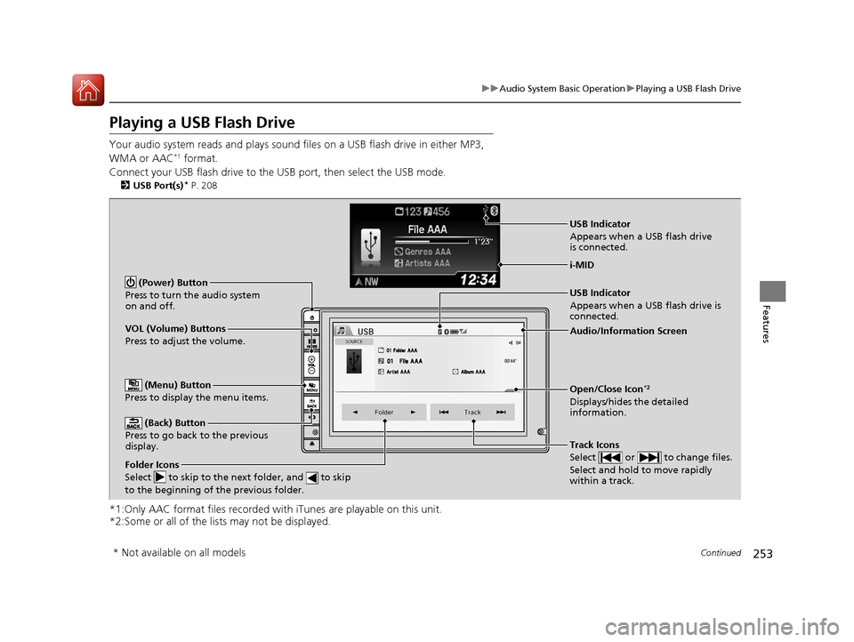 HONDA CR-V 2016 RM1, RM3, RM4 / 4.G Owners Manual 253
uuAudio System Basic Operation uPlaying a USB Flash Drive
Continued
Features
Playing a USB Flash Drive
Your audio system reads and  plays sound files on a USB flash drive in either MP3, 
WMA or AA