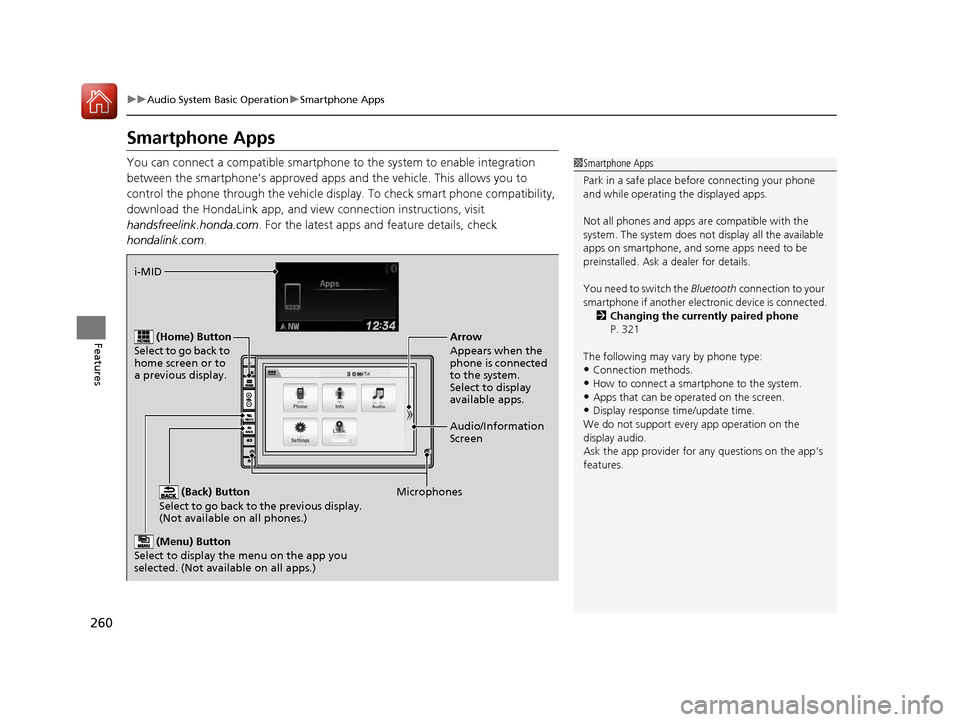 HONDA CR-V 2016 RM1, RM3, RM4 / 4.G User Guide 260
uuAudio System Basic Operation uSmartphone Apps
Features
Smartphone Apps
You can connect a compatible smartphone to the system to enable integration
between the smartphone’s approved apps and HONDA CR-V 2016 RM1, RM3, RM4 / 4.G User Guide 260
uuAudio System Basic Operation uSmartphone Apps
Features
Smartphone Apps
You can connect a compatible smartphone to the system to enable integration
between the smartphone’s approved apps and