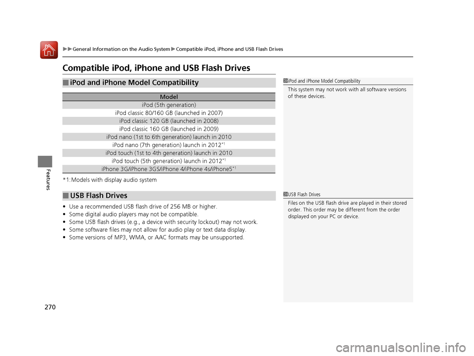 HONDA CR-V 2016 RM1, RM3, RM4 / 4.G Owners Manual 270
uuGeneral Information on the Audio System uCompatible iPod, iPhone and USB Flash Drives
Features
Compatible iPod, iPhone and USB Flash Drives
*1:Models with display audio system
• Use a recommen HONDA CR-V 2016 RM1, RM3, RM4 / 4.G Owners Manual 270
uuGeneral Information on the Audio System uCompatible iPod, iPhone and USB Flash Drives
Features
Compatible iPod, iPhone and USB Flash Drives
*1:Models with display audio system
• Use a recommen