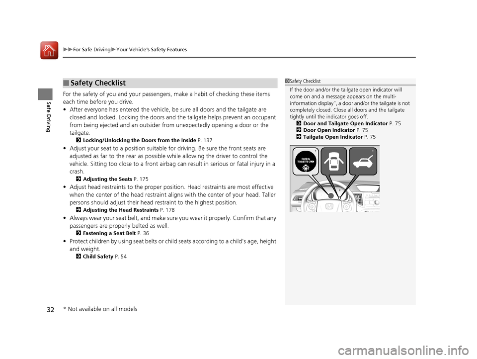 HONDA CR-V 2016 RM1, RM3, RM4 / 4.G Owners Manual uuFor Safe Driving uYour Vehicles Safety Features
32
Safe DrivingFor the safety of you and your passenge rs, make a habit of checking these items 
each time before you drive.
• After everyone has e