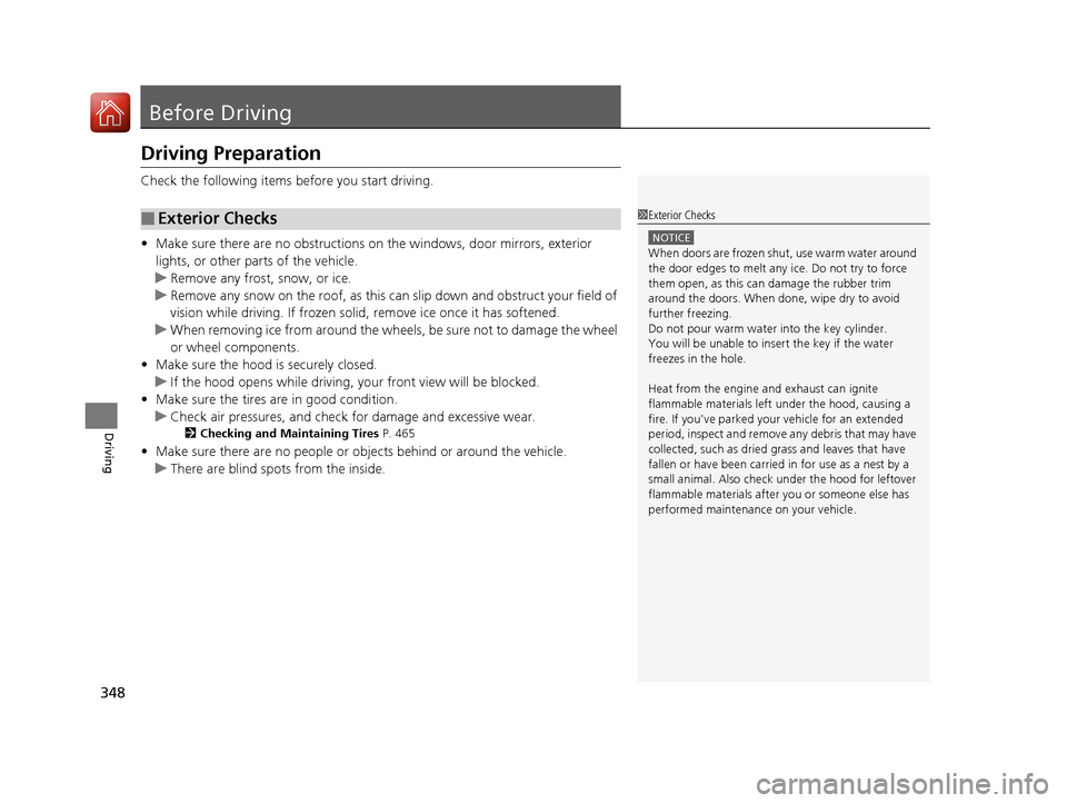 HONDA CR-V 2016 RM1, RM3, RM4 / 4.G Owners Manual 348
Driving
Before Driving
Driving Preparation
Check the following items before you start driving.
• Make sure there are no obstructions on th e windows, door mirrors, exterior 
lights, or other par