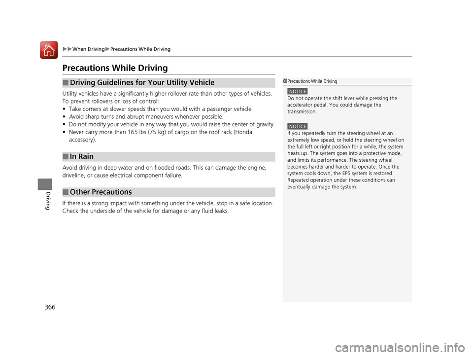 HONDA CR-V 2016 RM1, RM3, RM4 / 4.G Owners Manual 366
uuWhen Driving uPrecautions While Driving
Driving
Precautions While Driving
Utility vehicles have a significantly higher  rollover rate than other types of vehicles. 
To prevent rollovers or loss 