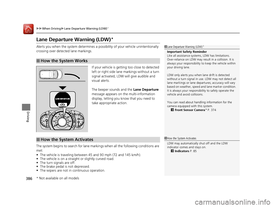 HONDA CR-V 2016 RM1, RM3, RM4 / 4.G Owners Manual 386
uuWhen Driving uLane Departure Warning (LDW)*
Driving
Lane Departure Warning (LDW)*
Alerts you when the system determines a po ssibility of your vehicle unintentionally
crossing over detected lan HONDA CR-V 2016 RM1, RM3, RM4 / 4.G Owners Manual 386
uuWhen Driving uLane Departure Warning (LDW)*
Driving
Lane Departure Warning (LDW)*
Alerts you when the system determines a po ssibility of your vehicle unintentionally
crossing over detected lan