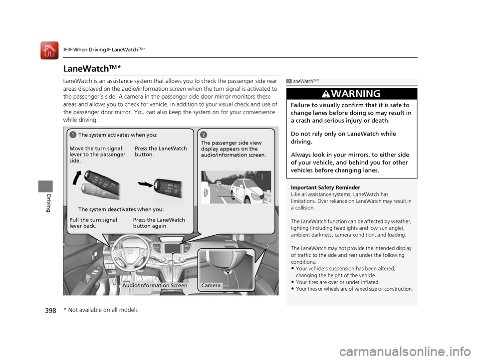 HONDA CR-V 2016 RM1, RM3, RM4 / 4.G Owners Manual 398
uuWhen Driving uLaneWatchTM*
Driving
LaneWatchTM*
LaneWatch is an assistance system that allows you to check the passenger side rear
areas displayed on the audio/in formation screen when the turn HONDA CR-V 2016 RM1, RM3, RM4 / 4.G Owners Manual 398
uuWhen Driving uLaneWatchTM*
Driving
LaneWatchTM*
LaneWatch is an assistance system that allows you to check the passenger side rear
areas displayed on the audio/in formation screen when the turn