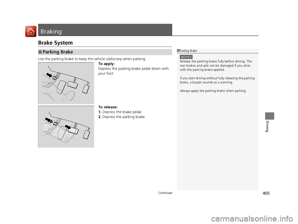 HONDA CR-V 2016 RM1, RM3, RM4 / 4.G Owners Manual 405Continued
Driving
Braking
Brake System
Use the parking brake to keep the vehicle stationary when parking.
To apply:
Depress the parking brake pedal down with
your foot.
To release:
1. Depress the HONDA CR-V 2016 RM1, RM3, RM4 / 4.G Owners Manual 405Continued
Driving
Braking
Brake System
Use the parking brake to keep the vehicle stationary when parking.
To apply:
Depress the parking brake pedal down with
your foot.
To release:
1. Depress the