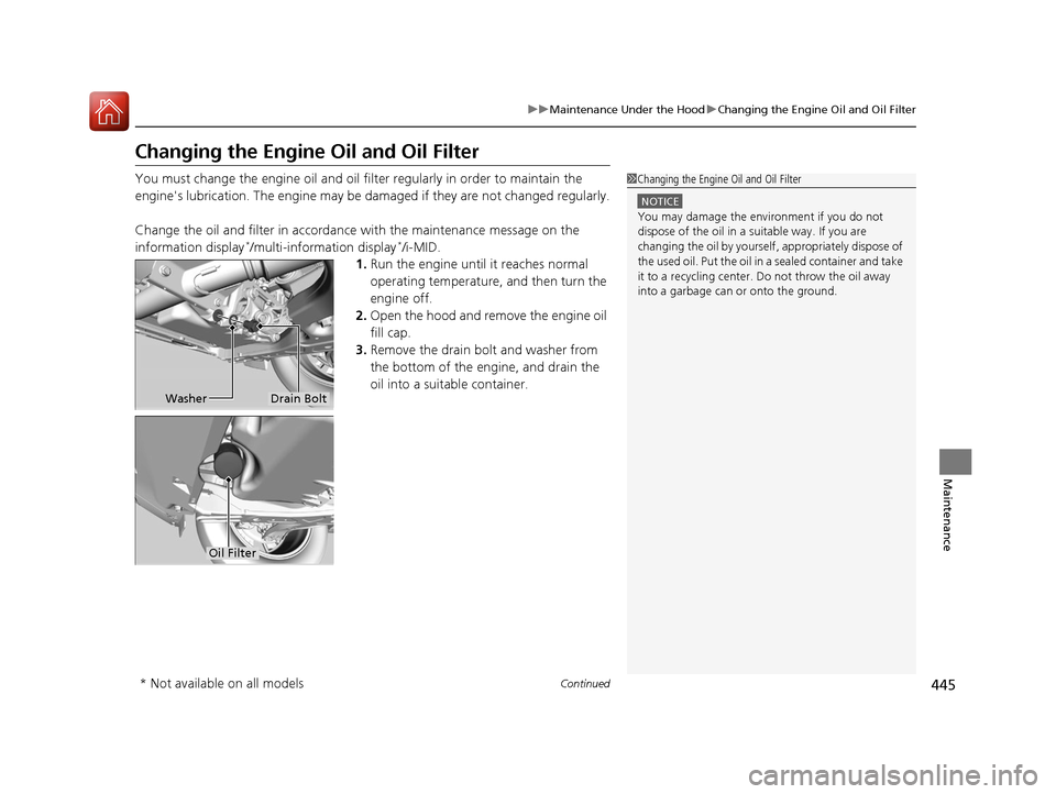 HONDA CR-V 2016 RM1, RM3, RM4 / 4.G Owners Manual 445
uuMaintenance Under the Hood uChanging the Engine Oil and Oil Filter
Continued
Maintenance
Changing the Engine Oil and Oil Filter
You must change the engine oil and oil fi lter regularly in order HONDA CR-V 2016 RM1, RM3, RM4 / 4.G Owners Manual 445
uuMaintenance Under the Hood uChanging the Engine Oil and Oil Filter
Continued
Maintenance
Changing the Engine Oil and Oil Filter
You must change the engine oil and oil fi lter regularly in order