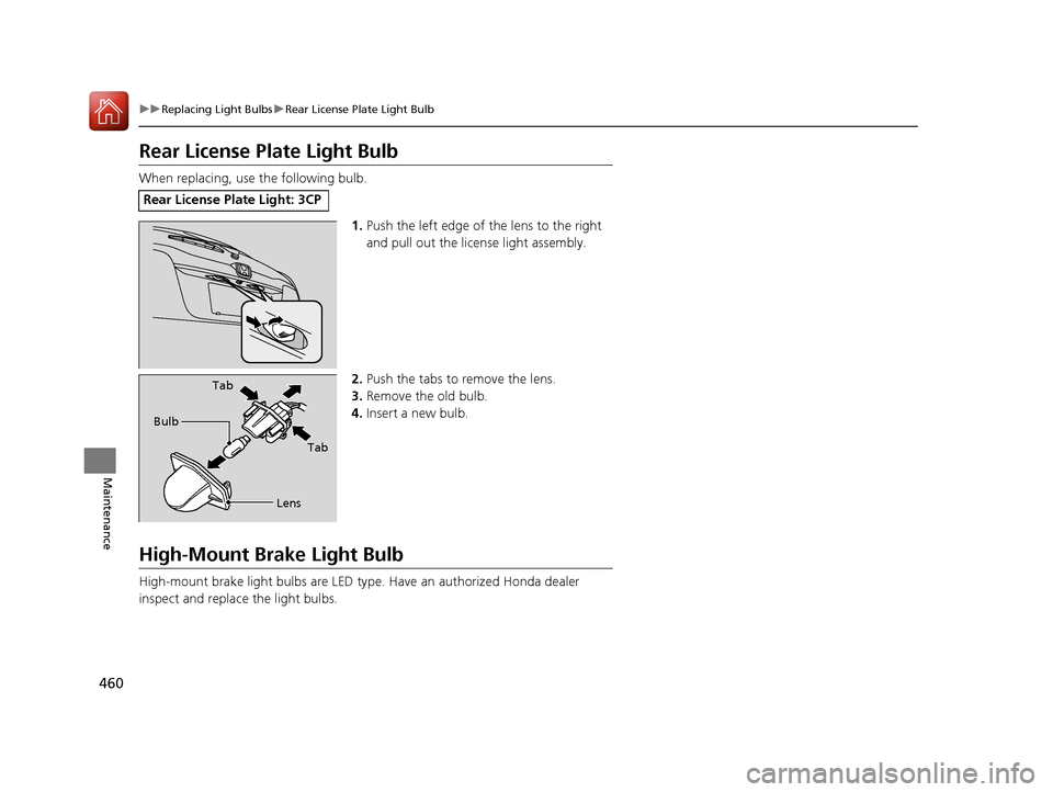 HONDA CR-V 2016 RM1, RM3, RM4 / 4.G Owners Manual 460
uuReplacing Light Bulbs uRear License Plate Light Bulb
Maintenance
Rear License Plate Light Bulb
When replacing, use the following bulb.
1.Push the left edge of the lens to the right
and pull out HONDA CR-V 2016 RM1, RM3, RM4 / 4.G Owners Manual 460
uuReplacing Light Bulbs uRear License Plate Light Bulb
Maintenance
Rear License Plate Light Bulb
When replacing, use the following bulb.
1.Push the left edge of the lens to the right
and pull out
