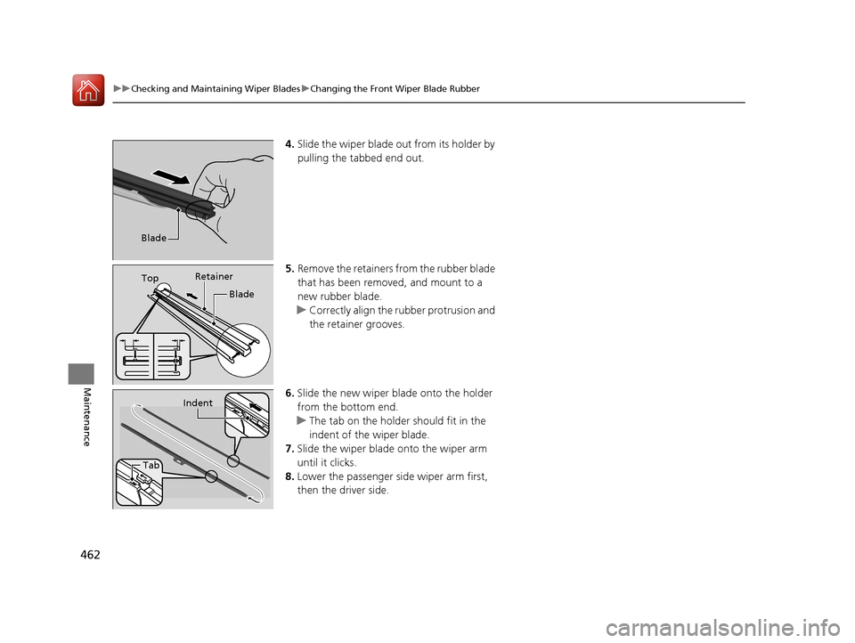 HONDA CR-V 2016 RM1, RM3, RM4 / 4.G Owners Manual 462
uuChecking and Maintaining Wiper Blades uChanging the Front Wiper Blade Rubber
Maintenance
4. Slide the wiper blade out from its holder by
pulling the tabbed end out.
5. Remove the retainers from HONDA CR-V 2016 RM1, RM3, RM4 / 4.G Owners Manual 462
uuChecking and Maintaining Wiper Blades uChanging the Front Wiper Blade Rubber
Maintenance
4. Slide the wiper blade out from its holder by
pulling the tabbed end out.
5. Remove the retainers from