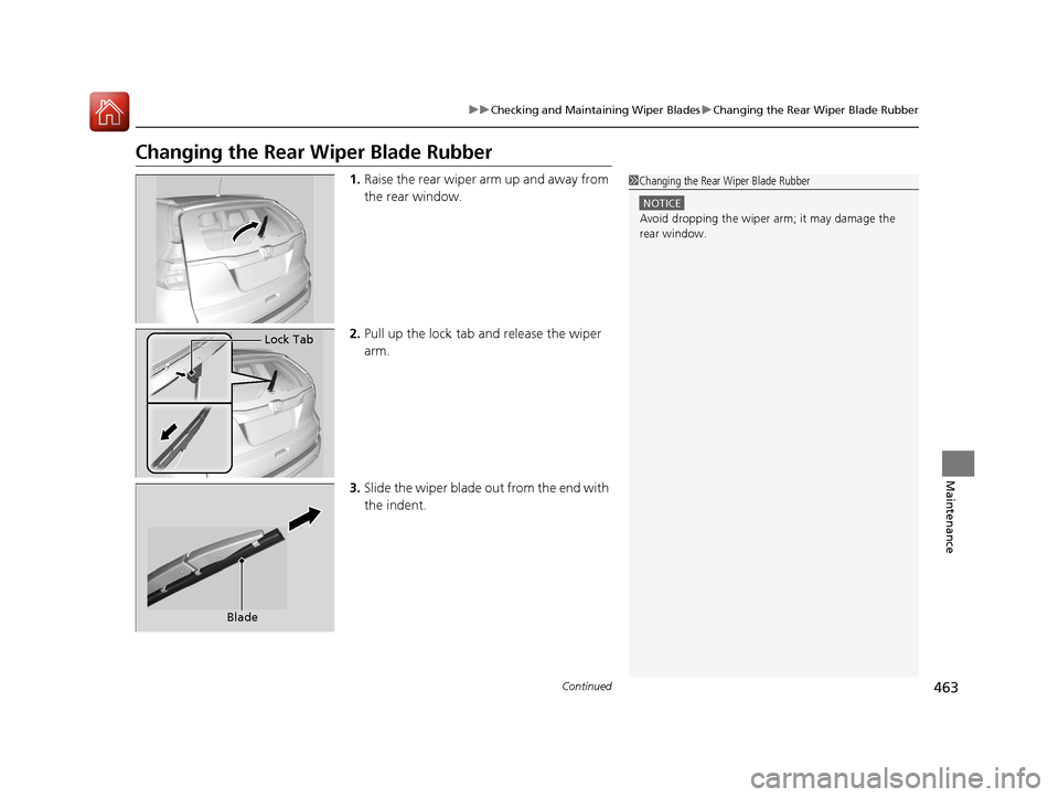 HONDA CR-V 2016 RM1, RM3, RM4 / 4.G Owners Manual 463
uuChecking and Maintaining Wiper Blades uChanging the Rear Wiper Blade Rubber
Continued
Maintenance
Changing the Rear Wiper Blade Rubber
1.Raise the rear wiper arm up and away from
the rear wind HONDA CR-V 2016 RM1, RM3, RM4 / 4.G Owners Manual 463
uuChecking and Maintaining Wiper Blades uChanging the Rear Wiper Blade Rubber
Continued
Maintenance
Changing the Rear Wiper Blade Rubber
1.Raise the rear wiper arm up and away from
the rear wind
