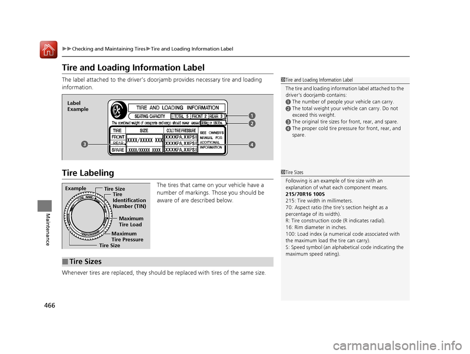 HONDA CR-V 2016 RM1, RM3, RM4 / 4.G Owners Manual 466
uuChecking and Maintaining Tires uTire and Loading Information Label
Maintenance
Tire and Loading Information Label
The label attached to the driver’s doorj amb provides necessary tire and loadi HONDA CR-V 2016 RM1, RM3, RM4 / 4.G Owners Manual 466
uuChecking and Maintaining Tires uTire and Loading Information Label
Maintenance
Tire and Loading Information Label
The label attached to the driver’s doorj amb provides necessary tire and loadi