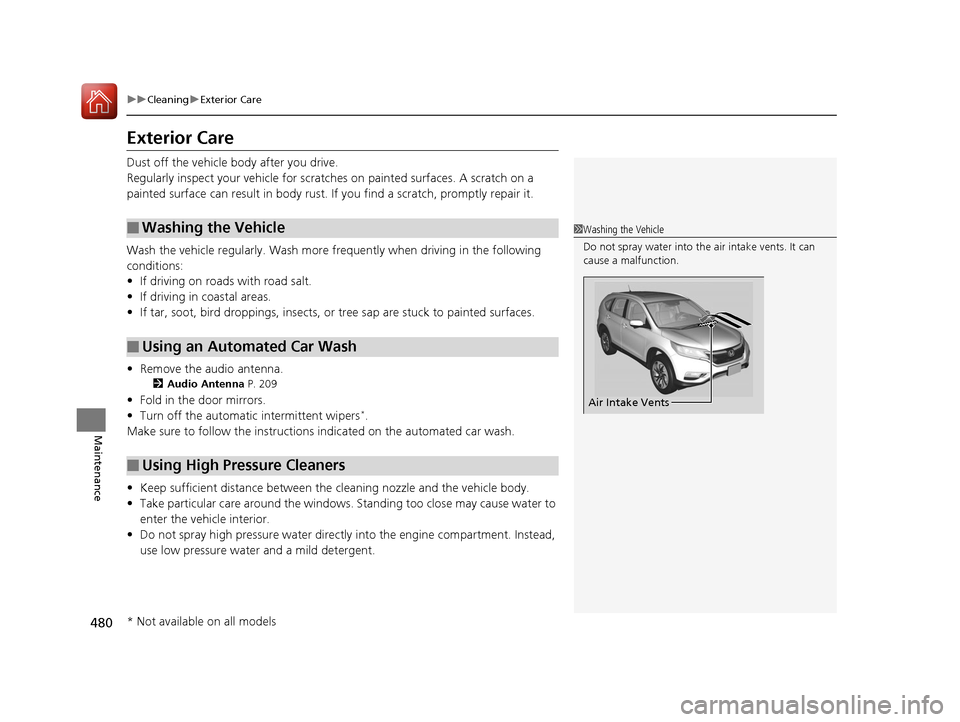 HONDA CR-V 2016 RM1, RM3, RM4 / 4.G Owners Guide 480
uuCleaning uExterior Care
Maintenance
Exterior Care
Dust off the vehicle body after you drive.
Regularly inspect your vehi cle for scratches on painted surfaces. A scratch on a
painted surface ca HONDA CR-V 2016 RM1, RM3, RM4 / 4.G Owners Guide 480
uuCleaning uExterior Care
Maintenance
Exterior Care
Dust off the vehicle body after you drive.
Regularly inspect your vehi cle for scratches on painted surfaces. A scratch on a
painted surface ca