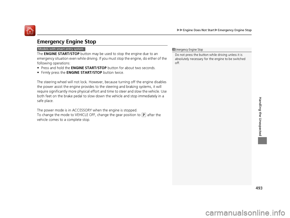 HONDA CR-V 2016 RM1, RM3, RM4 / 4.G Owners Manual 493
uuEngine Does Not Start uEmergency Engine Stop
Handling the Unexpected
Emergency Engine Stop
The ENGINE START/STOP button may be used to stop the engine due to an
emergency situation even while HONDA CR-V 2016 RM1, RM3, RM4 / 4.G Owners Manual 493
uuEngine Does Not Start uEmergency Engine Stop
Handling the Unexpected
Emergency Engine Stop
The ENGINE START/STOP button may be used to stop the engine due to an
emergency situation even while