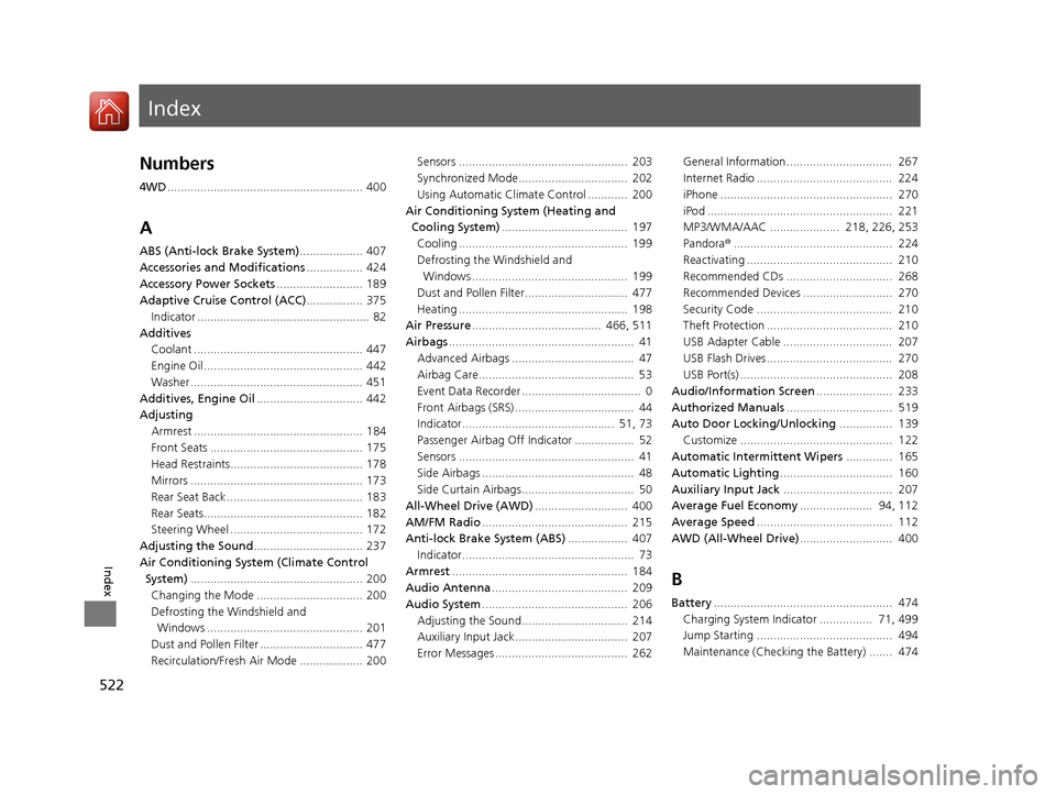 HONDA CR-V 2016 RM1, RM3, RM4 / 4.G Owners Manual Index
522
Index
Index
Numbers
4WD........................................................... 400
A
ABS (Anti-lock Brake System) ................... 407
Accessories and Modifications ................. 