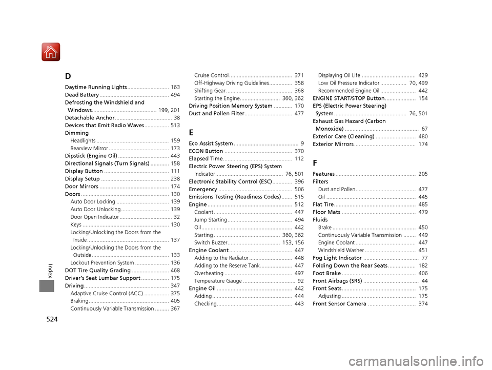 HONDA CR-V 2016 RM1, RM3, RM4 / 4.G Owners Manual 524
Index
D
Daytime Running Lights........................... 163
Dead Battery ............................................. 494
Defrosting the Windshield and  Windows ................................