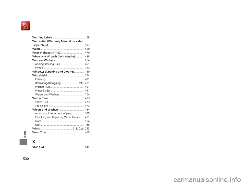 HONDA CR-V 2016 RM1, RM3, RM4 / 4.G Owners Manual 530
Index
Warning Labels...........................................  68
Warranties (Warranty Manual provided 
separately) ...............................................  517
Watts ...................