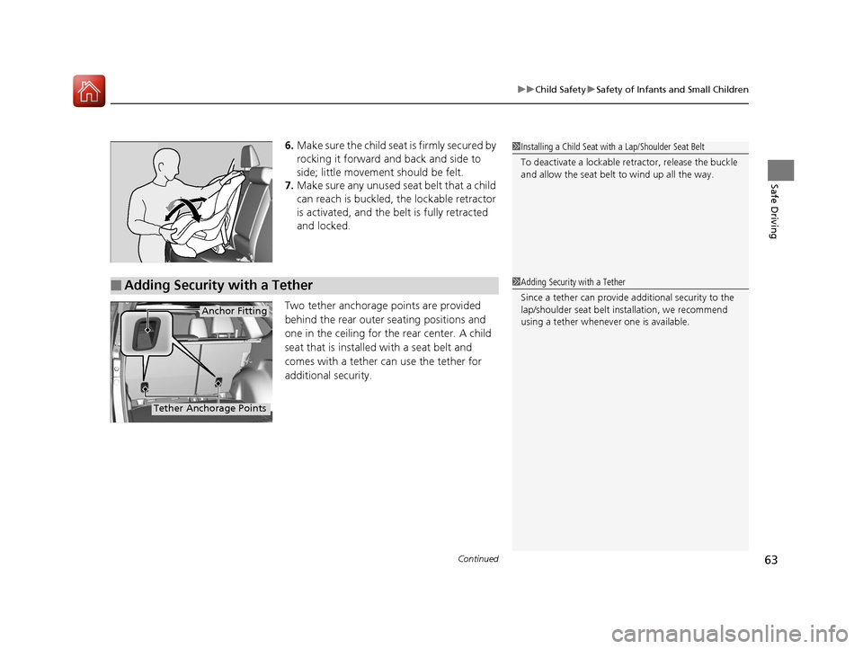 HONDA CR-V 2016 RM1, RM3, RM4 / 4.G Repair Manual Continued63
uuChild Safety uSafety of Infants and Small Children
Safe Driving
6. Make sure the child seat is firmly secured by 
rocking it forward and back and side to 
side; little movement should be
