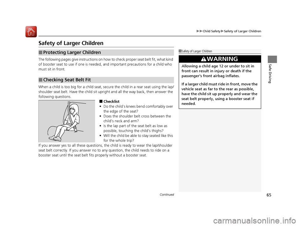 HONDA CR-V 2016 RM1, RM3, RM4 / 4.G User Guide 65
uuChild Safety uSafety of Larger Children
Continued
Safe Driving
Safety of Larger Children
The following pages give instructions on how to check proper seat belt fit, what kind
of booster seat to HONDA CR-V 2016 RM1, RM3, RM4 / 4.G User Guide 65
uuChild Safety uSafety of Larger Children
Continued
Safe Driving
Safety of Larger Children
The following pages give instructions on how to check proper seat belt fit, what kind
of booster seat to