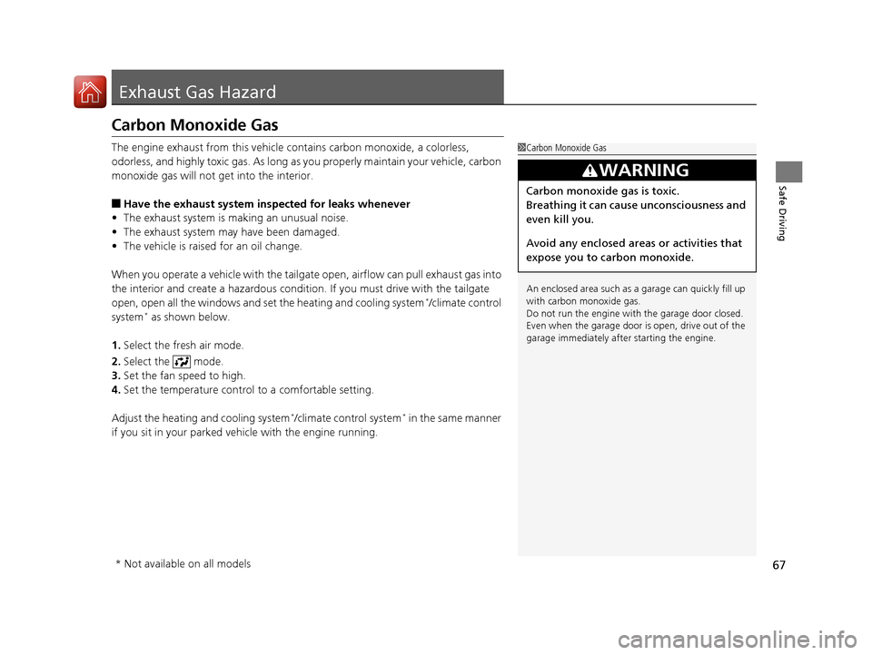 HONDA CR-V 2016 RM1, RM3, RM4 / 4.G User Guide 67
Safe Driving
Exhaust Gas Hazard
Carbon Monoxide Gas
The engine exhaust from this vehicle contains carbon monoxide, a colorless,
odorless, and highly toxic gas. As long as you properly maintain you HONDA CR-V 2016 RM1, RM3, RM4 / 4.G User Guide 67
Safe Driving
Exhaust Gas Hazard
Carbon Monoxide Gas
The engine exhaust from this vehicle contains carbon monoxide, a colorless,
odorless, and highly toxic gas. As long as you properly maintain you
