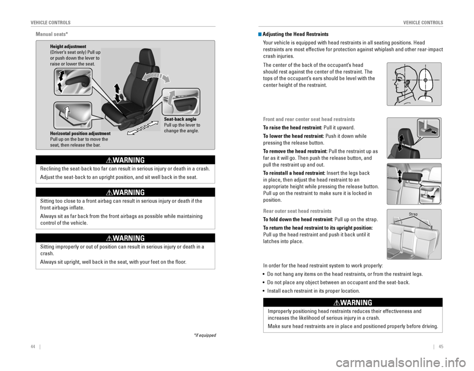 HONDA CR-V 2016 RM1, RM3, RM4 / 4.G Quick Guide 44 || 45
V
EHICLE CONTROLSVEHICLE CONTROLS
Manual seats*
Reclining the seat-back too far can result in serious injury or death in a crash.
Adju HONDA CR-V 2016 RM1, RM3, RM4 / 4.G Quick Guide 44 || 45
V
EHICLE CONTROLSVEHICLE CONTROLS
Manual seats*
Reclining the seat-back too far can result in serious injury or death in a crash.
Adju