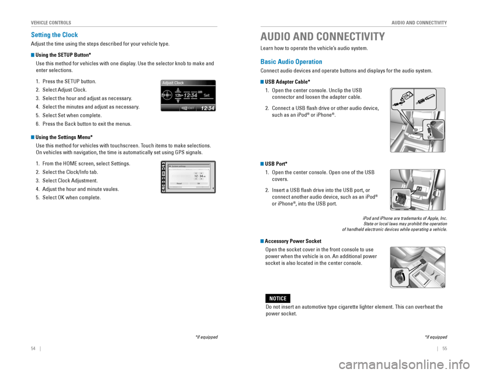 HONDA CR-V 2016 RM1, RM3, RM4 / 4.G Quick Guide 54    ||    55
       AUDIO AND CONNECTIVITY
V
EHICLE CONTROLS
Setting the Clock
Adjust the time using the steps described for your vehicle type.
 Using the SETUP Button*
U