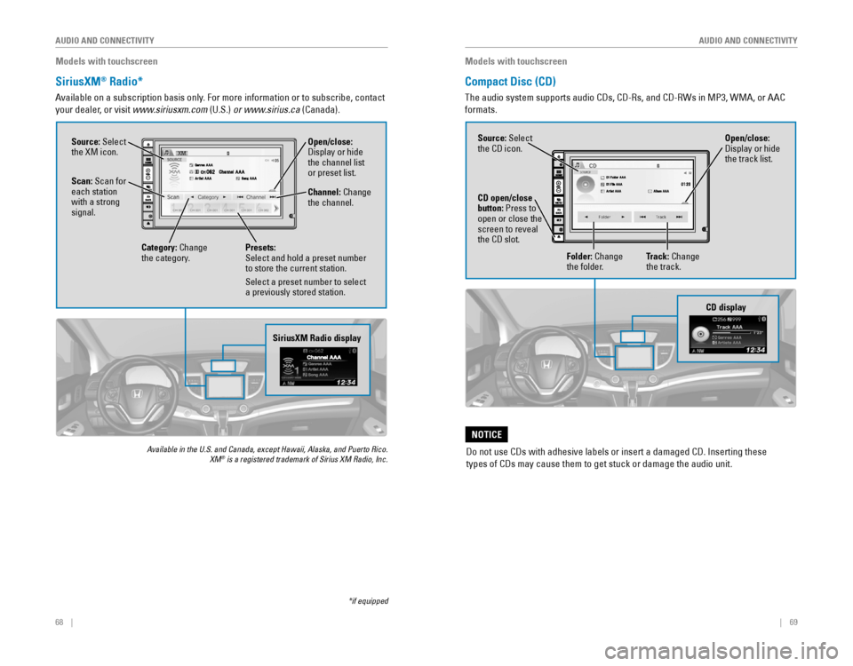 HONDA CR-V 2016 RM1, RM3, RM4 / 4.G Quick Guide 68 || 69
AUDIO AND CONNECTIVITY
AUDIO AND CONNECTIVITY
SiriusXM Radio display
Open/close: Display or hide the channel list
or preset list.
Models with touchscreen
SiriusXM® Radio* HONDA CR-V 2016 RM1, RM3, RM4 / 4.G Quick Guide 68 || 69
AUDIO AND CONNECTIVITY
AUDIO AND CONNECTIVITY
SiriusXM Radio display
Open/close: Display or hide the channel list
or preset list.
Models with touchscreen
SiriusXM® Radio*