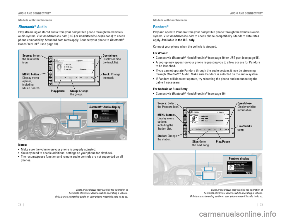 HONDA CR-V 2016 RM1, RM3, RM4 / 4.G Quick Guide 72    ||    73
       AUDIO AND CONNECTIVITY
AUDIO AND CONNECTIVITY
Models with touchscreen
Bluetooth® Audio
Play streaming or stored audio from your compatible phone�