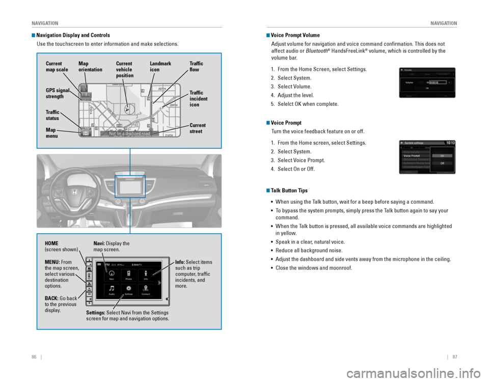 HONDA CR-V 2016 RM1, RM3, RM4 / 4.G Quick Guide 86 || 87
NAVIGATION
NAVIGATION
Navigation Display and Controls
Use the touchscreen to enter information and make selections.
Navi: Display the map screen.
HOME
(screen show HONDA CR-V 2016 RM1, RM3, RM4 / 4.G Quick Guide 86 || 87
NAVIGATION
NAVIGATION
Navigation Display and Controls
Use the touchscreen to enter information and make selections.
Navi: Display the map screen.
HOME
(screen show