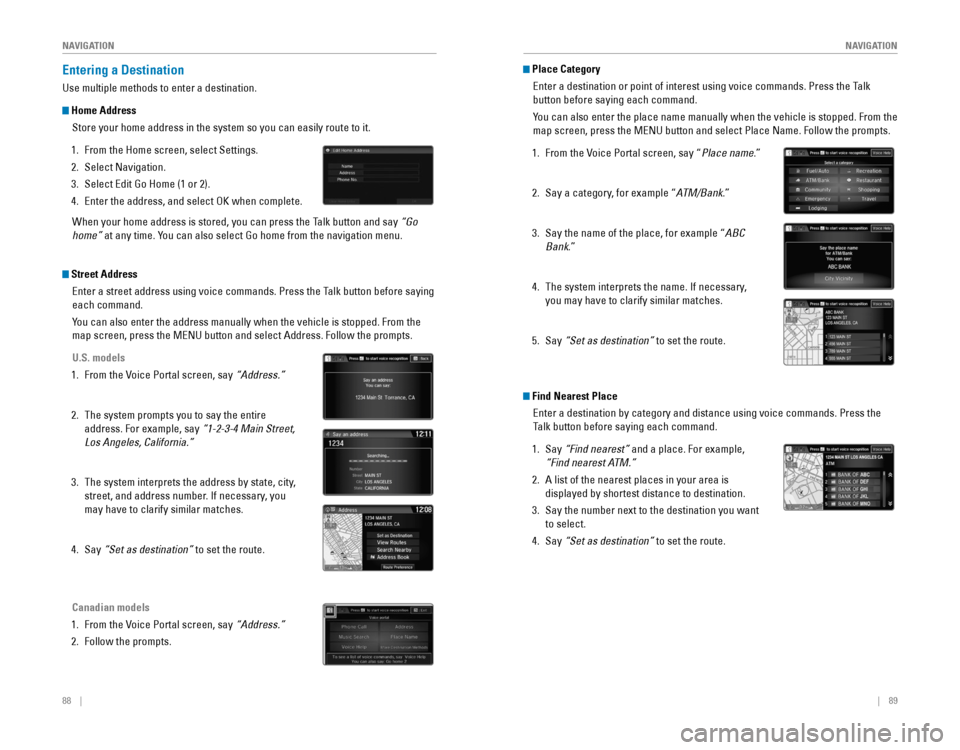 HONDA CR-V 2016 RM1, RM3, RM4 / 4.G Quick Guide 88    ||    89
       NAVIGATION
NAVIGATION
Entering a Destination
Use multiple methods to enter a destination.
 Home Address
Store your home address in the system so you can easily route to it.
1. Fr