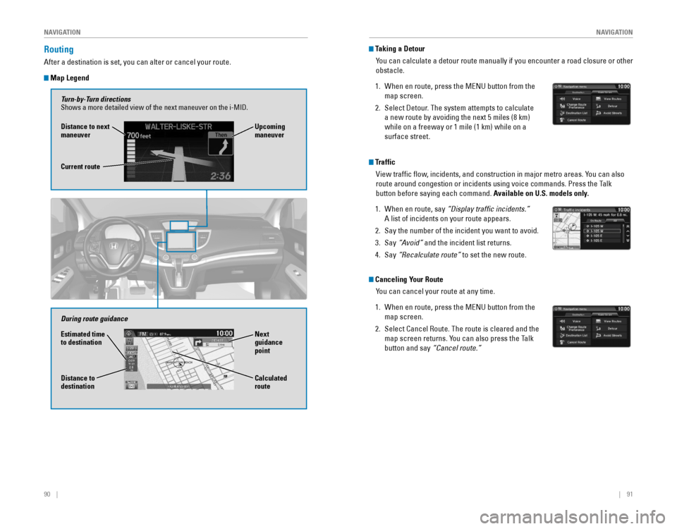 HONDA CR-V 2016 RM1, RM3, RM4 / 4.G Quick Guide 90    ||    91
       NAVIGATION
NAVIGATION
Routing
After a destination is set, you can alter or cancel your route.
 Map Legend
During route guidance
Next 
guidance 
point
Estimated time 
to destinati