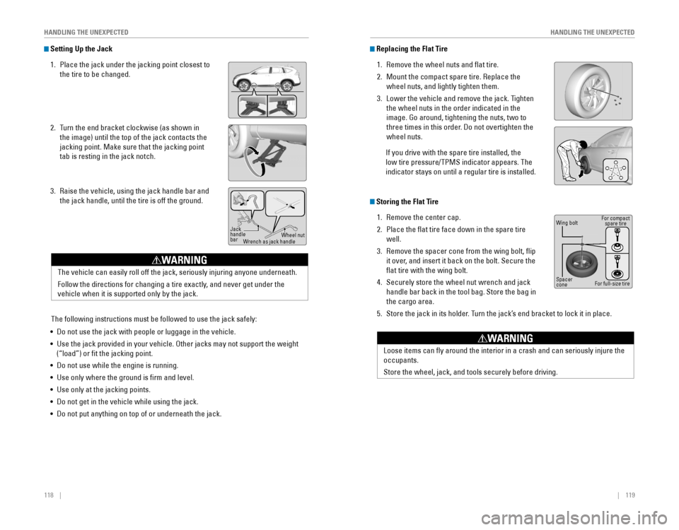 HONDA CR-V 2016 RM1, RM3, RM4 / 4.G Quick Guide 118    ||    119
       HANDLING THE UNEXPECTED
HANDLING THE UNEXPECTED
 Setting Up the Jack
1. Place the jack under the jacking point closest to 
the tire to be changed.
2. Turn the end�