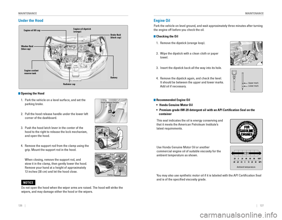 HONDA CR-V 2016 RM1, RM3, RM4 / 4.G Quick Guide 126    ||    127
       MAINTENANCE
MAINTENANCE
Under the Hood
 Opening the Hood
1. Park the vehicle on a level surface, and set the 
parking brake.
2. Pull the hood release handle under the