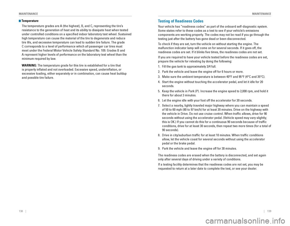 HONDA CR-V 2016 RM1, RM3, RM4 / 4.G Quick Guide 138    ||    139
       MAINTENANCE
MAINTENANCE
 Temperature
The temperature grades are A (the highest), B, and C, representing the\
 tire’s 
resistance to the generation of heat and i