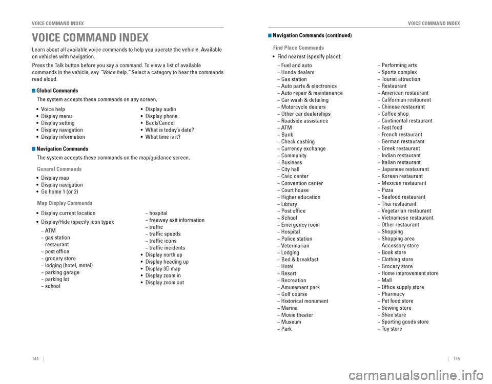 HONDA CR-V 2016 RM1, RM3, RM4 / 4.G Quick Guide 144    ||    145
       VOICE COMMAND INDEX
VOICE COMMAND INDEX
Learn about all available voice commands to help you operate the vehicle. Available 
on vehicl