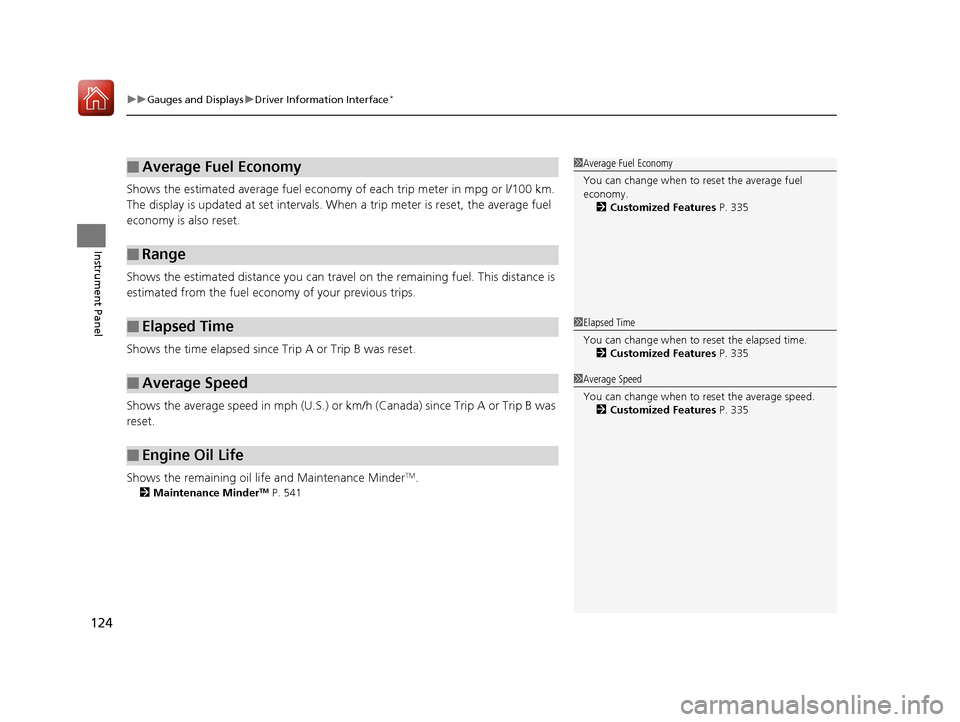 HONDA CR-V 2017 RM1, RM3, RM4 / 4.G Owners Manual uuGauges and Displays uDriver Information Interface*
124
Instrument Panel
Shows the estimated average fuel economy of each trip meter in mpg or l/100 km. 
The display is updated at set intervals. Wh e