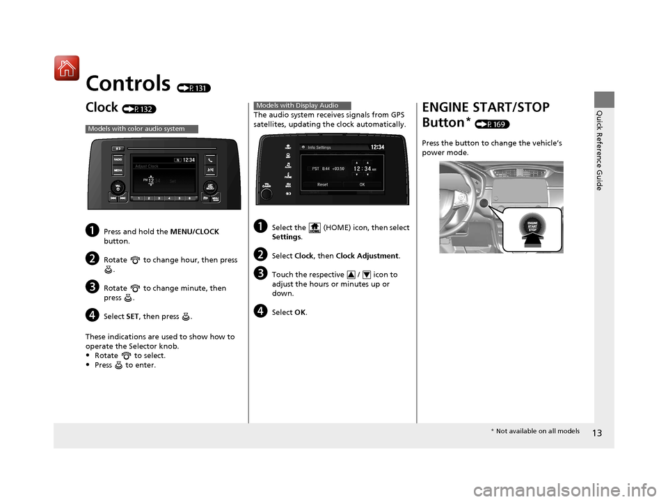 HONDA CR-V 2017 RM1, RM3, RM4 / 4.G Owners Manual 13
Quick Reference Guide
Controls (P131)
Clock (P132)
aPress and hold the MENU/CLOCK
button.
bRotate to change hour, then press .
cRotate to change minute, then
press .
dSelect SET, then press HONDA CR-V 2017 RM1, RM3, RM4 / 4.G Owners Manual 13
Quick Reference Guide
Controls (P131)
Clock (P132)
aPress and hold the MENU/CLOCK
button.
bRotate to change hour, then press .
cRotate to change minute, then
press .
dSelect SET, then press