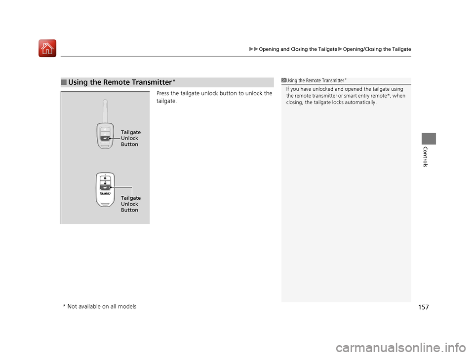HONDA CR-V 2017 RM1, RM3, RM4 / 4.G User Guide 157
uuOpening and Closing the Tailgate uOpening/Closing the Tailgate
Controls
Press the tailgate unlock button to unlock the
tailgate.
■Using the Remote Transmitter*1Using the Remote Transmitter*
I HONDA CR-V 2017 RM1, RM3, RM4 / 4.G User Guide 157
uuOpening and Closing the Tailgate uOpening/Closing the Tailgate
Controls
Press the tailgate unlock button to unlock the
tailgate.
■Using the Remote Transmitter*1Using the Remote Transmitter*
I