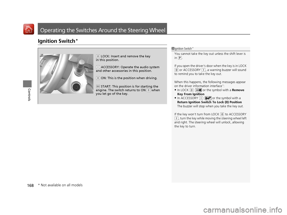 HONDA CR-V 2017 RM1, RM3, RM4 / 4.G Service Manual 168
Controls
Operating the Switches Around the Steering Wheel
Ignition Switch*
1Ignition Switch*
You cannot take the key out unless the shift lever is
in ( P.
If you open the drivers door when the HONDA CR-V 2017 RM1, RM3, RM4 / 4.G Service Manual 168
Controls
Operating the Switches Around the Steering Wheel
Ignition Switch*
1Ignition Switch*
You cannot take the key out unless the shift lever is
in ( P.
If you open the drivers door when the