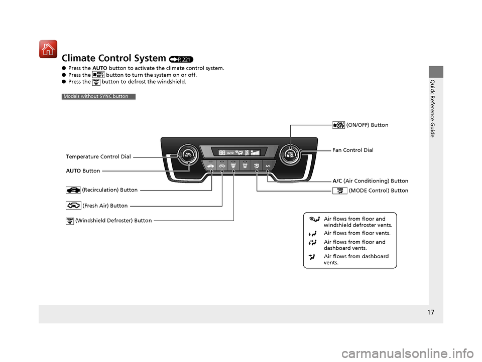HONDA CR-V 2017 RM1, RM3, RM4 / 4.G Owners Manual 17
Quick Reference Guide
Climate Control System (P221)
● Press the AUTO button to activate th e climate control system.
● Press the button to tu rn the system on or off.
● Press the button HONDA CR-V 2017 RM1, RM3, RM4 / 4.G Owners Manual 17
Quick Reference Guide
Climate Control System (P221)
● Press the AUTO button to activate th e climate control system.
● Press the button to tu rn the system on or off.
● Press the button
