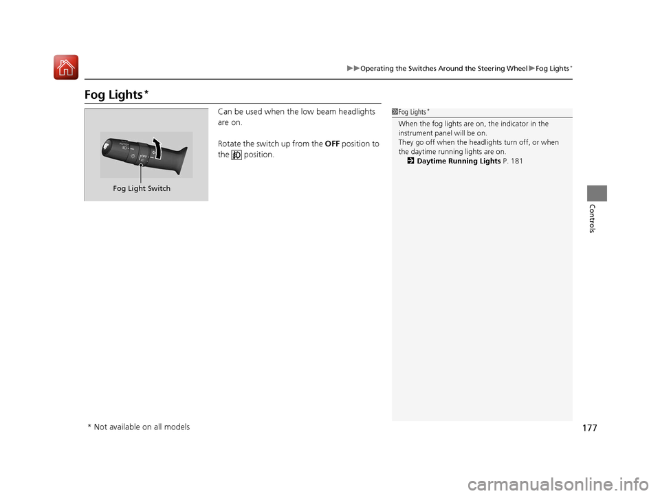HONDA CR-V 2017 RM1, RM3, RM4 / 4.G Owners Manual 177
uuOperating the Switches Around the Steering Wheel uFog Lights*
Controls
Fog Lights*
Can be used when the low beam headlights
are on.
Rotate the switch up from the OFF position to
the positio HONDA CR-V 2017 RM1, RM3, RM4 / 4.G Owners Manual 177
uuOperating the Switches Around the Steering Wheel uFog Lights*
Controls
Fog Lights*
Can be used when the low beam headlights
are on.
Rotate the switch up from the OFF position to
the positio