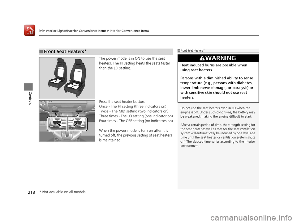 HONDA CR-V 2017 RM1, RM3, RM4 / 4.G Owners Manual uuInterior Lights/Interior Convenience Items uInterior Convenience Items
218
Controls
The power mode is in ON to use the seat
heaters. The HI setting heats the seats faster
than the LO setting.
Pres HONDA CR-V 2017 RM1, RM3, RM4 / 4.G Owners Manual uuInterior Lights/Interior Convenience Items uInterior Convenience Items
218
Controls
The power mode is in ON to use the seat
heaters. The HI setting heats the seats faster
than the LO setting.
Pres