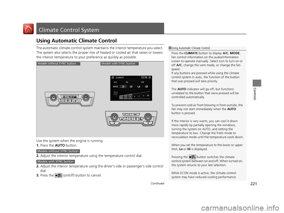 HONDA CR-V 2017 RM1, RM3, RM4 / 4.G Owners Manual 221Continued
Controls
Climate Control System
Using Automatic Climate Control
The automatic climate control system maintains the interior temperature you select. 
The system also selects the proper mix