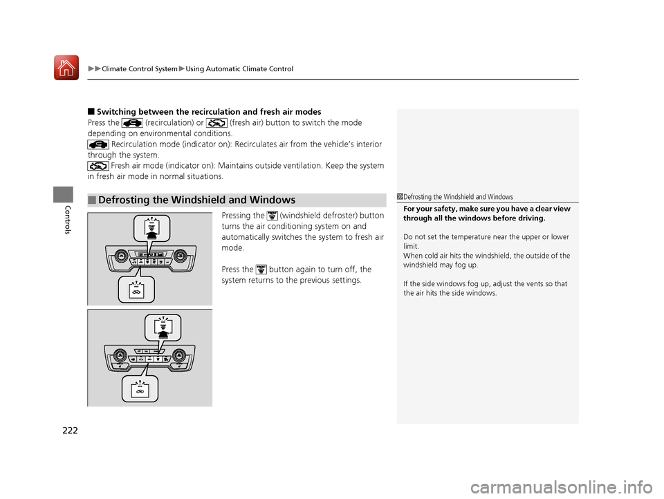 HONDA CR-V 2017 RM1, RM3, RM4 / 4.G Owners Manual uuClimate Control System uUsing Automatic Climate Control
222
Controls
■Switching between the recirculation and fresh air modes
Press the   (recirculation) or   (fre sh air) button to switch the mod